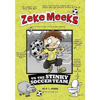 Zeke Meeks Vs the Stinky Soccer Team - by  D L Green (Paperback)