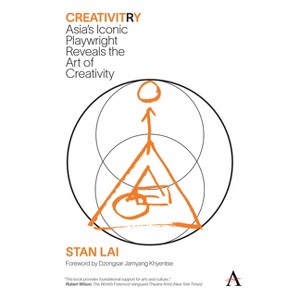 Creativitry - (Anthem Studies in Theatre and Performance) by  Stan Lai (Paperback) - 1 of 1