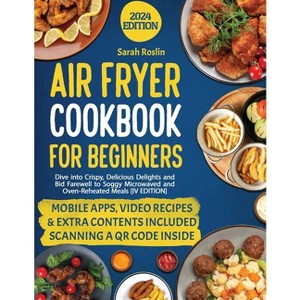 Air Fryer Cookbook for Beginners - 4th Edition by  Sarah Roslin (Paperback) - 1 of 1