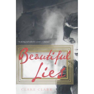 Beautiful Lies - by  Clare Clark (Paperback)