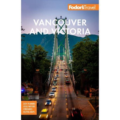 Fodor's Vancouver & Victoria - (Full-Color Travel Guide) 6th Edition by  Fodor's Travel Guides (Paperback)