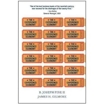 The Experience Economy - by  B Joseph Pine & James H Gilmore (Paperback)