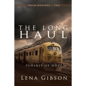 The Long Haul - (Train Hoppers) by  Lena Gibson (Paperback) - 1 of 1