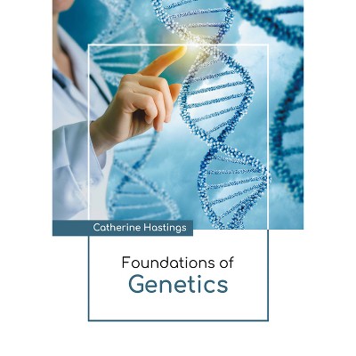 Foundations of Genetics - by  Catherine Hastings (Hardcover)