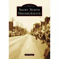 Short North Neighborhood - (Images of America) by  Nick Taggart (Paperback)