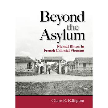 Beyond the Asylum - (Studies of the Weatherhead East Asian Institute, Columbia Un) by  Claire E Edington (Hardcover)