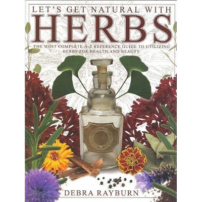 Let's Get Natural with Herbs - by  Debra Rayburn (Paperback)