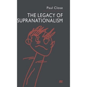 The Legacy of Supranationalism - by  P Close (Hardcover) - 1 of 1