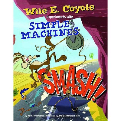 Smash! - (Wile E. Coyote, Physical Science Genius) by  Mark Weakland (Paperback)