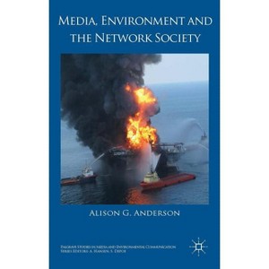 Media, Environment and the Network Society - (Palgrave Studies in Media and Environmental Communication) by  A Anderson (Hardcover) - 1 of 1