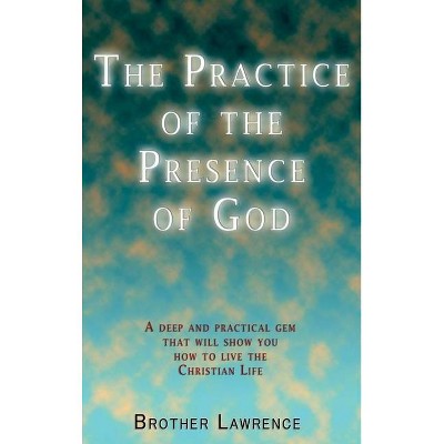 The Practice of the Presence of God - by  Brother Lawrence (Hardcover)