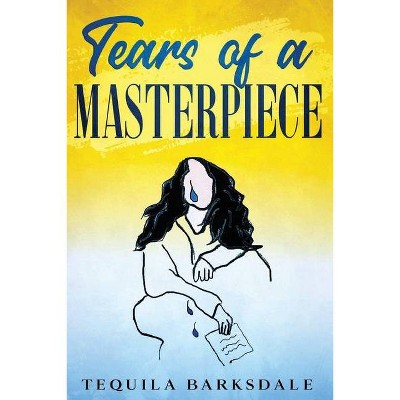 Tears of a Masterpiece - by  Tequila Barksdale (Paperback)