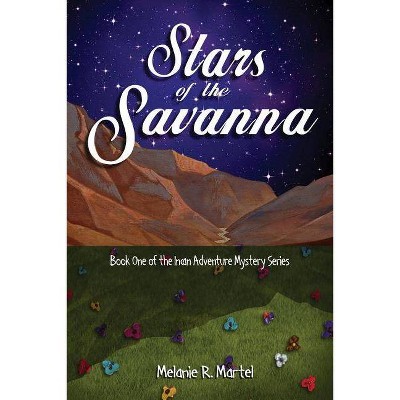 Stars of the Savanna - by  Melaine R Martel & Melanie R Martel (Paperback)