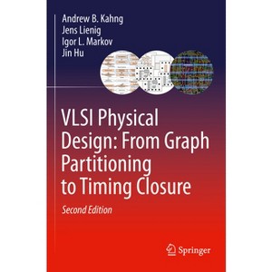 VLSI Physical Design: From Graph Partitioning to Timing Closure - 2nd Edition by  Andrew B Kahng & Jens Lienig & Igor L Markov & Jin Hu (Paperback) - 1 of 1