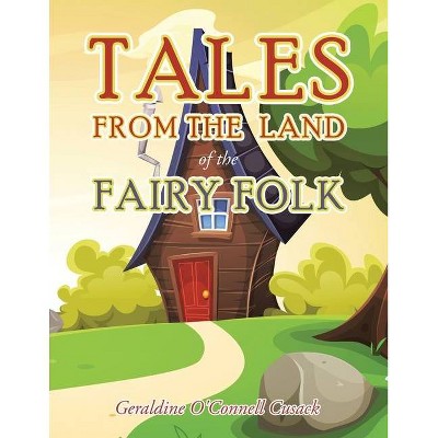 Tales from the Land of the Fairy Folk - by  Geraldine O'Connell Cusack (Paperback)