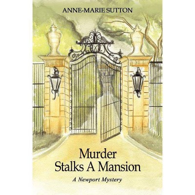 Murder Stalks A Mansion - by  Anne-Marie Sutton (Paperback)