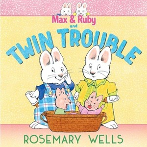 Max & Ruby and Twin Trouble - (Max and Ruby Adventure) by  Rosemary Wells (Hardcover) - 1 of 1
