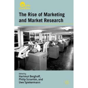 The Rise of Marketing and Market Research - (Worlds of Consumption) by  H Berghoff & P Scranton & U Spiekermann (Hardcover) - 1 of 1
