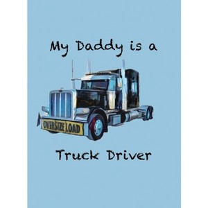 My Daddy is a Truck Driver - by  Alexandra Cannon (Hardcover) - 1 of 1