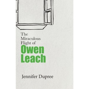 The Miraculous Flight of Owen Leach - by  Jennifer Dupree (Paperback) - 1 of 1