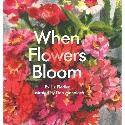 When Flowers Bloom - by  Liz Fiedler (Hardcover)