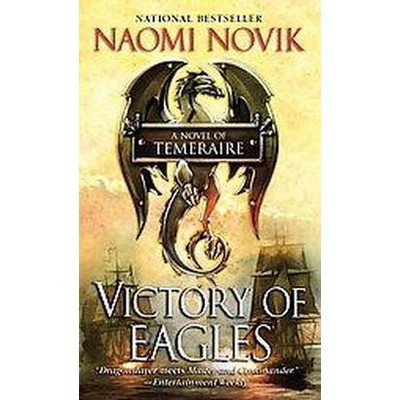Victory of Eagles - (Temeraire) by  Naomi Novik (Paperback)