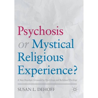 Psychosis or Mystical Religious Experience? - by  Susan L Dehoff (Paperback)