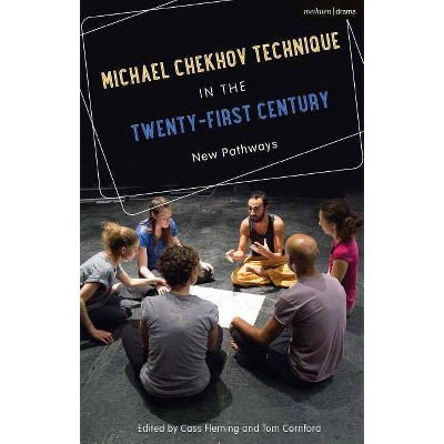 Michael Chekhov Technique in the Twenty-First Century - by  Cass Fleming & Tom Cornford (Hardcover)