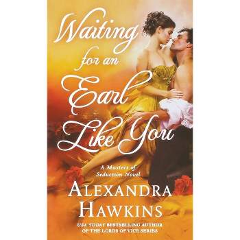 Waiting for an Earl Like You - (Masters of Seduction) by  Alexandra Hawkins (Paperback)