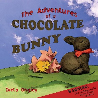 The Adventures of a Chocolate Bunny - by  Iveta Ongley (Paperback)