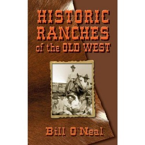Historic Ranches of the Old West - by  Bill O'Neal (Paperback) - 1 of 1