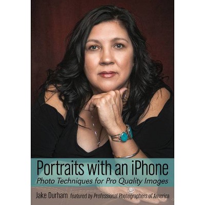 Portraits with an iPhone - (Phone Photography for Everybody) by  Jake Durham (Paperback)