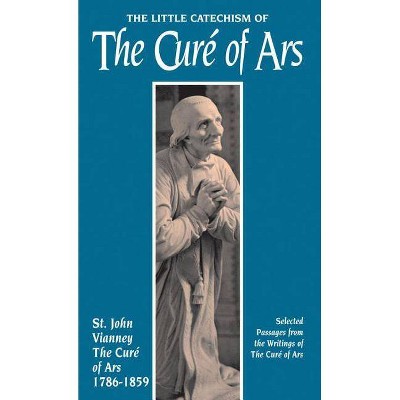 Little Catechism of the Cure of Ars - by  Jean-Marie Baptiste Vianney (Paperback)