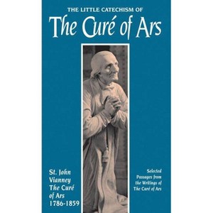 The Little Catechism of the Cure of Ars - by  Jean-Marie Baptiste Vianney (Paperback) - 1 of 1