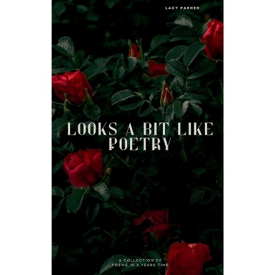 Looks A Bit Like Poetry - by  Lacy Parker (Paperback)