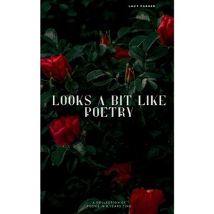 Looks A Bit Like Poetry - by  Lacy Parker (Paperback) - 1 of 1