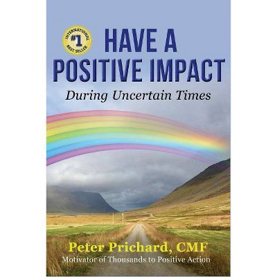 Have a Positive Impact - by  Peter Prichard (Paperback)