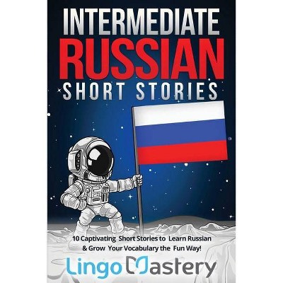 Intermediate Russian Short Stories - (Intermediate Russian Stories) by  Lingo Mastery (Paperback)