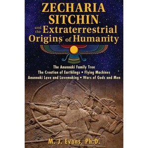 Zecharia Sitchin and the Extraterrestrial Origins of Humanity - by  M J Evans (Paperback) - 1 of 1