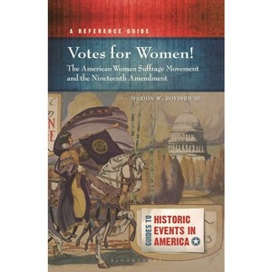 Votes for Women! the American Woman Suffrage Movement and the Nineteenth Amendment - (Guides to Historic Events in America) by  Marion W Roydhouse - 1 of 1