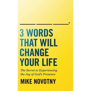 3 Words That Will Change Your Life - by  Mike Novotny (Hardcover) - 1 of 1