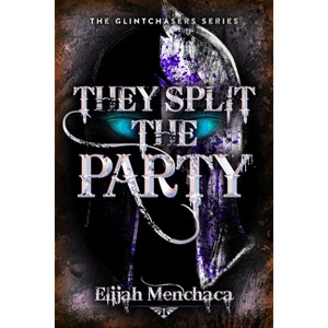 They Split the Party - (Glintchasers) by  Elijah Menchaca (Hardcover) - 1 of 1