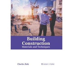 Building Construction: Materials and Techniques - by  Charles Bale (Hardcover) - 1 of 1
