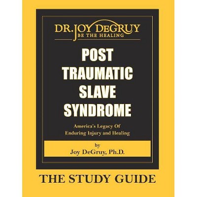 Post Traumatic Slave Syndrome - by  Joy a Degruy (Paperback)