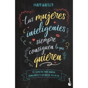 Las Mujeres Inteligentes Siempre Consiguen Lo Que Quieren - by  Mary Hartley (Paperback) - 1 of 1