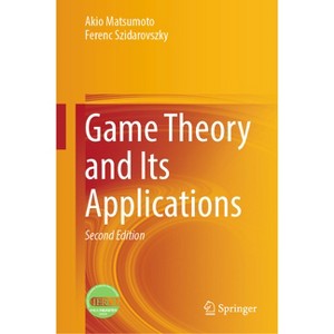 Game Theory and Its Applications - 2nd Edition by  Akio Matsumoto & Ferenc Szidarovszky (Hardcover) - 1 of 1