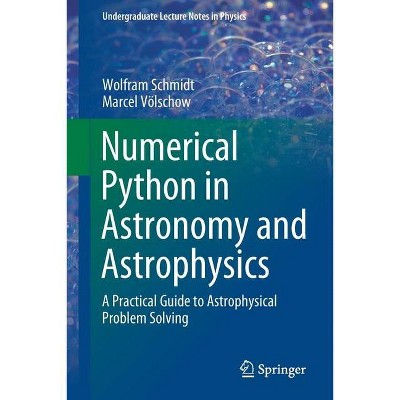 Numerical Python in Astronomy and Astrophysics - (Undergraduate Lecture Notes in Physics) by  Wolfram Schmidt & Marcel Völschow (Paperback)