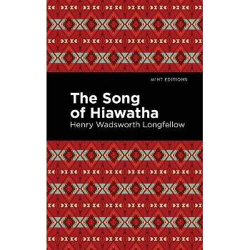 The Song of Hiawatha - (Mint Editions) by Henry W Longfellow