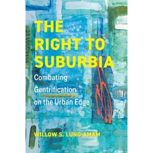 The Right to Suburbia - by Willow S Lung-Amam - 1 of 1