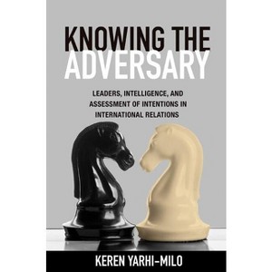 Knowing the Adversary - (Princeton Studies in International History and Politics) by Keren Yarhi-Milo - 1 of 1